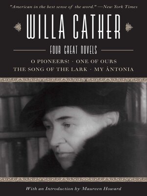 cover image of Willa Cather: Four Great Novels?O Pioneers!, One of Ours, the Song of the Lark, My Ántonia